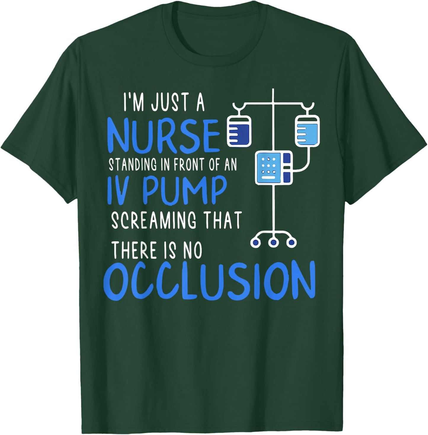 I'm Just A Nurse Standing In Front Of An Iv Pump Screaming T-Shirt - T-Shirt | Forest
