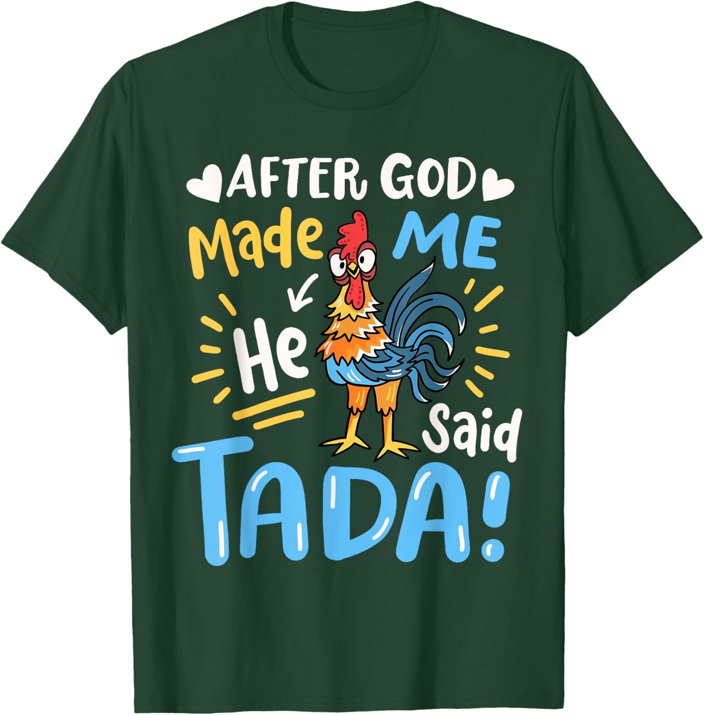 After God made Me He Said Ta Da Funny Chicken T-Shirt - T-Shirt | Forest