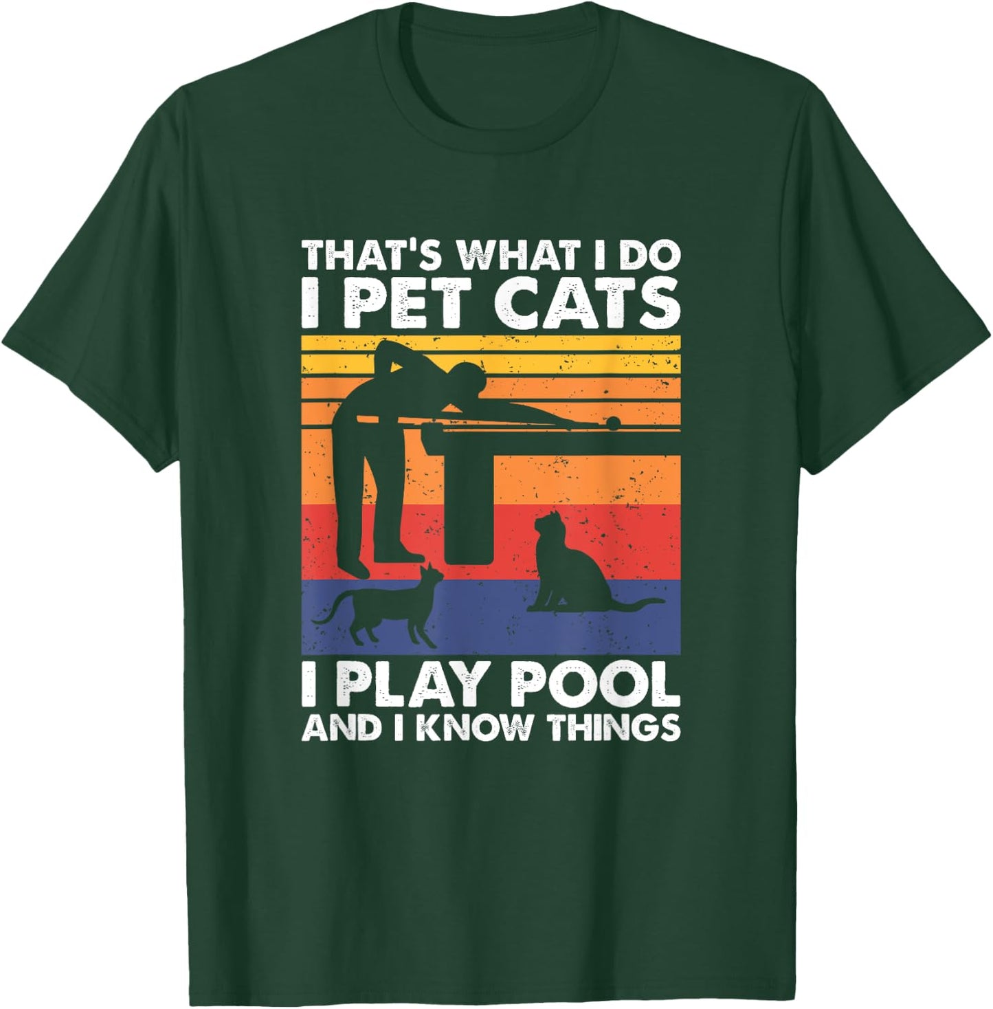 I Pet Cats I Play Pool And I Know Things, Billiards T-Shirt - T-Shirt | Forest