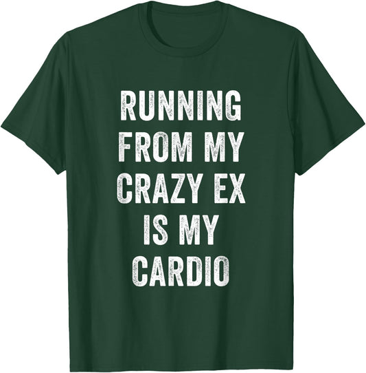 Funny Workout Running From My Crazy Ex is my Cardio T-Shirt - T-Shirt | Forest