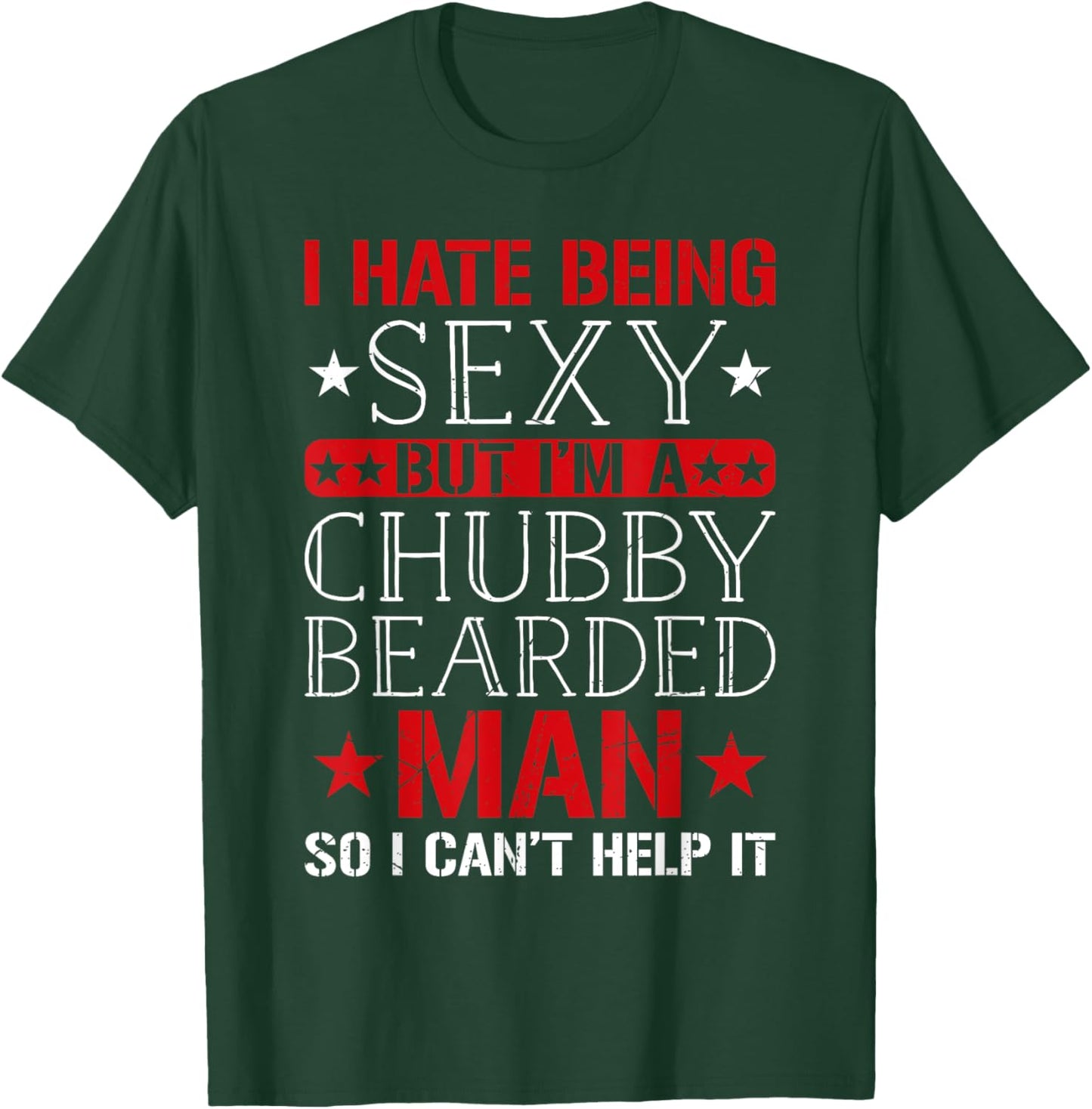 I Hate Being Sexy But I'm A Chubby Bearded Man Can't Help It T-Shirt - T-Shirt | Forest