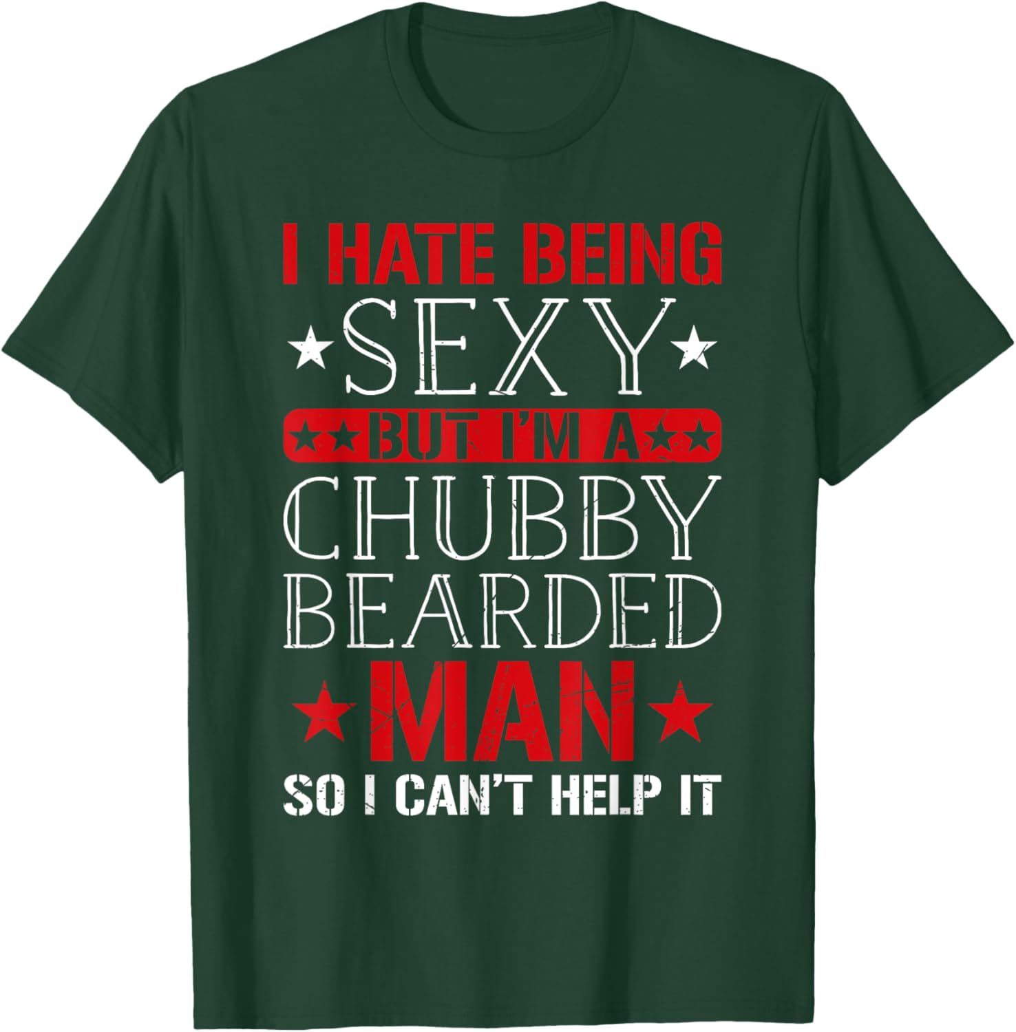 I Hate Being Sexy But I'm A Chubby Bearded Man Can't Help It T-Shirt - T-Shirt | Forest