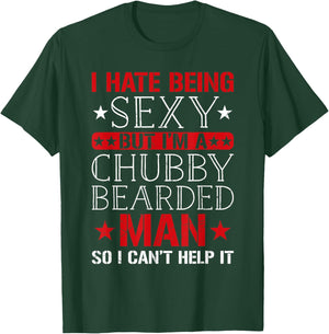 I Hate Being Sexy But I'm A Chubby Bearded Man Can't Help It T-Shirt - T-Shirt | Forest