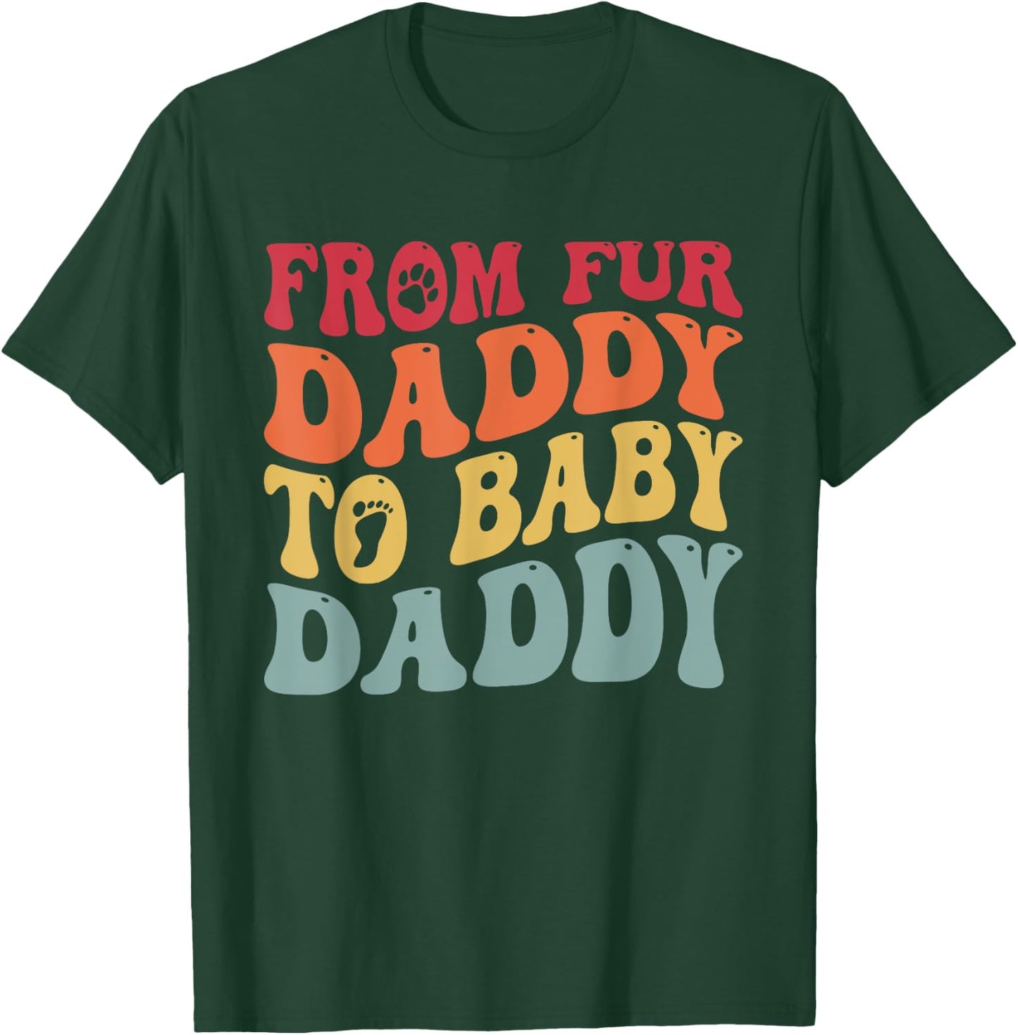 From Fur Daddy To Baby Daddy Funny Pregnancy T-Shirt - T-Shirt | Forest