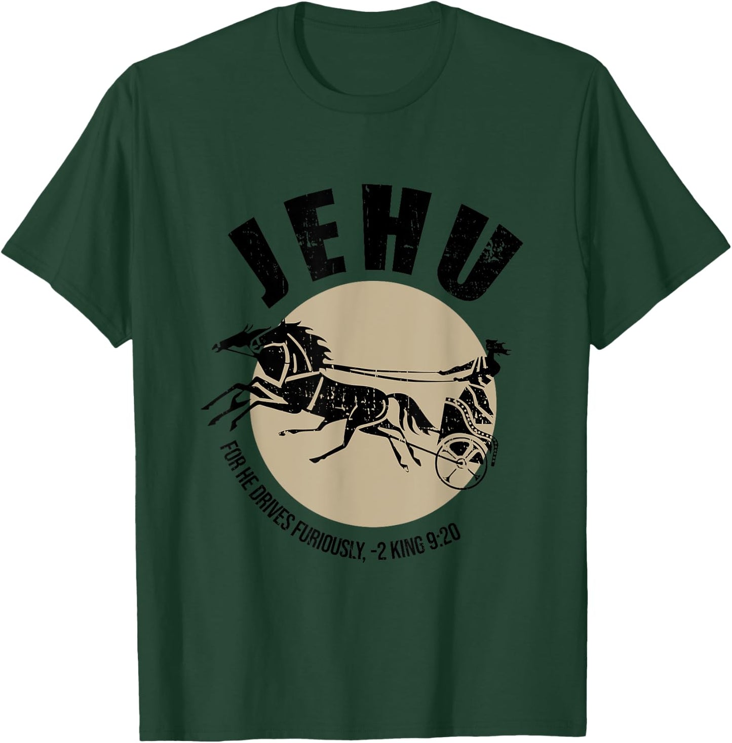 Jehu For He Drives Furiously 2 King 9:20 Quote T-Shirt - T-Shirt | Forest