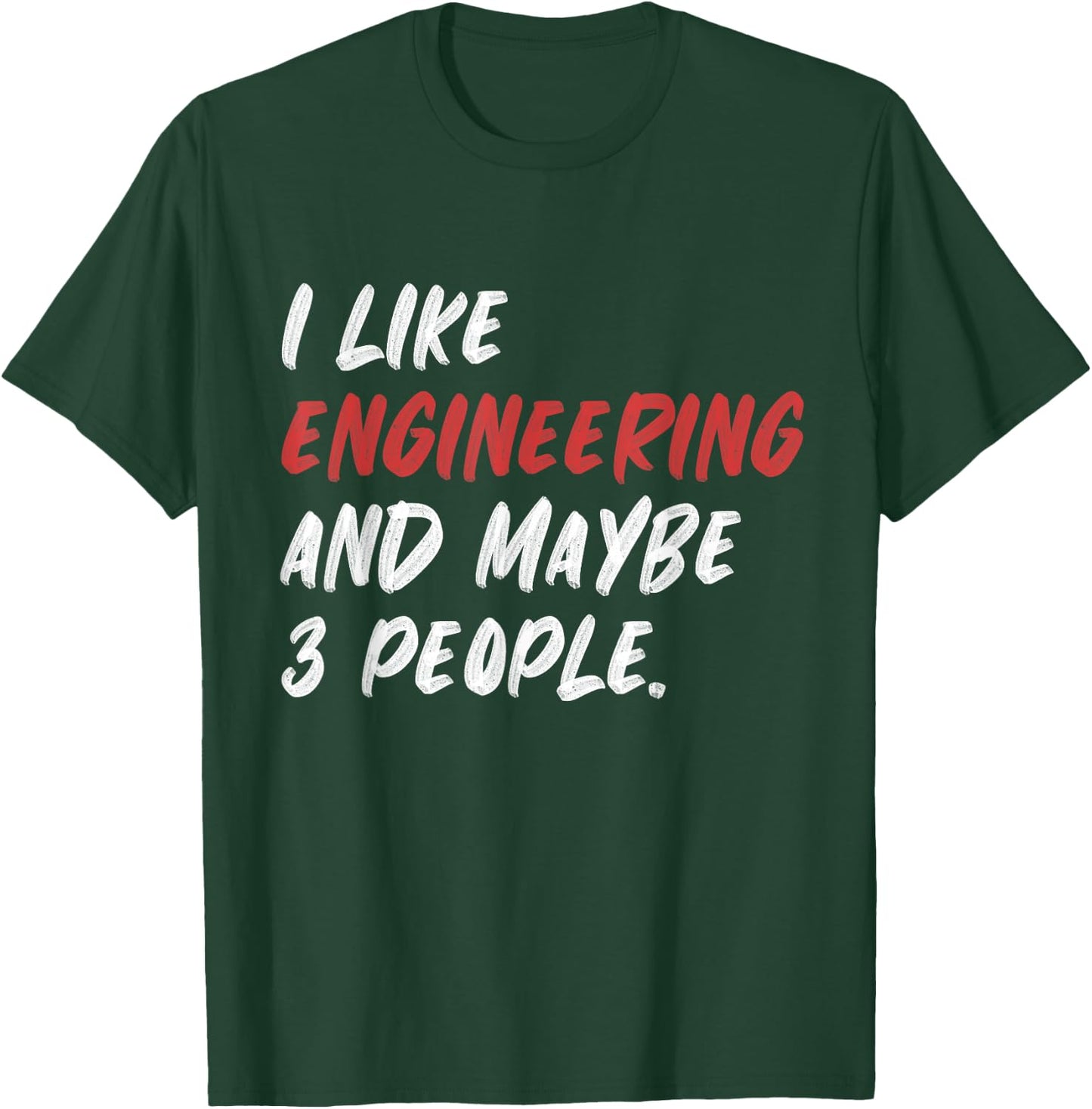 I Like Engineering And Maybe 3 People Funny Engineer T-Shirt - T-Shirt | Forest