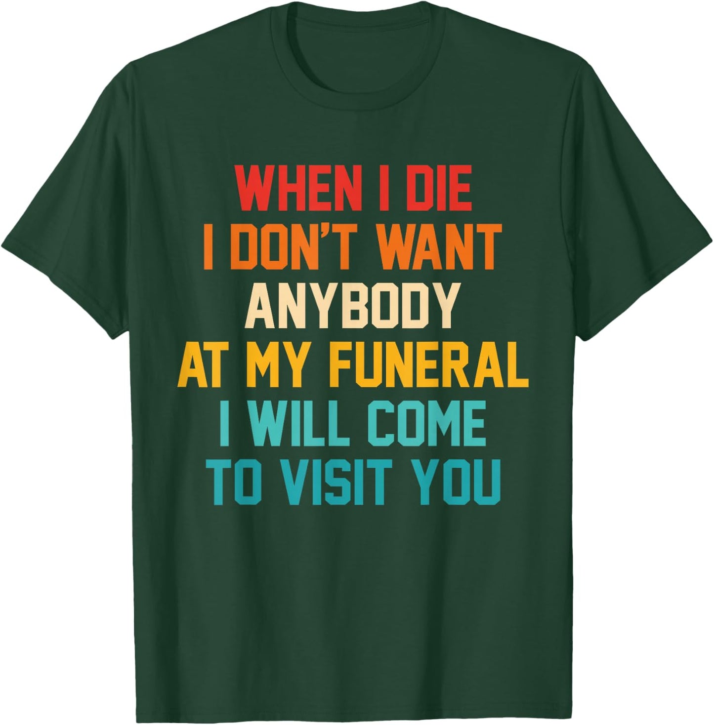 When I Die I Don't Want Anybody At My Funeral I Will Come T-Shirt - T-Shirt | Forest