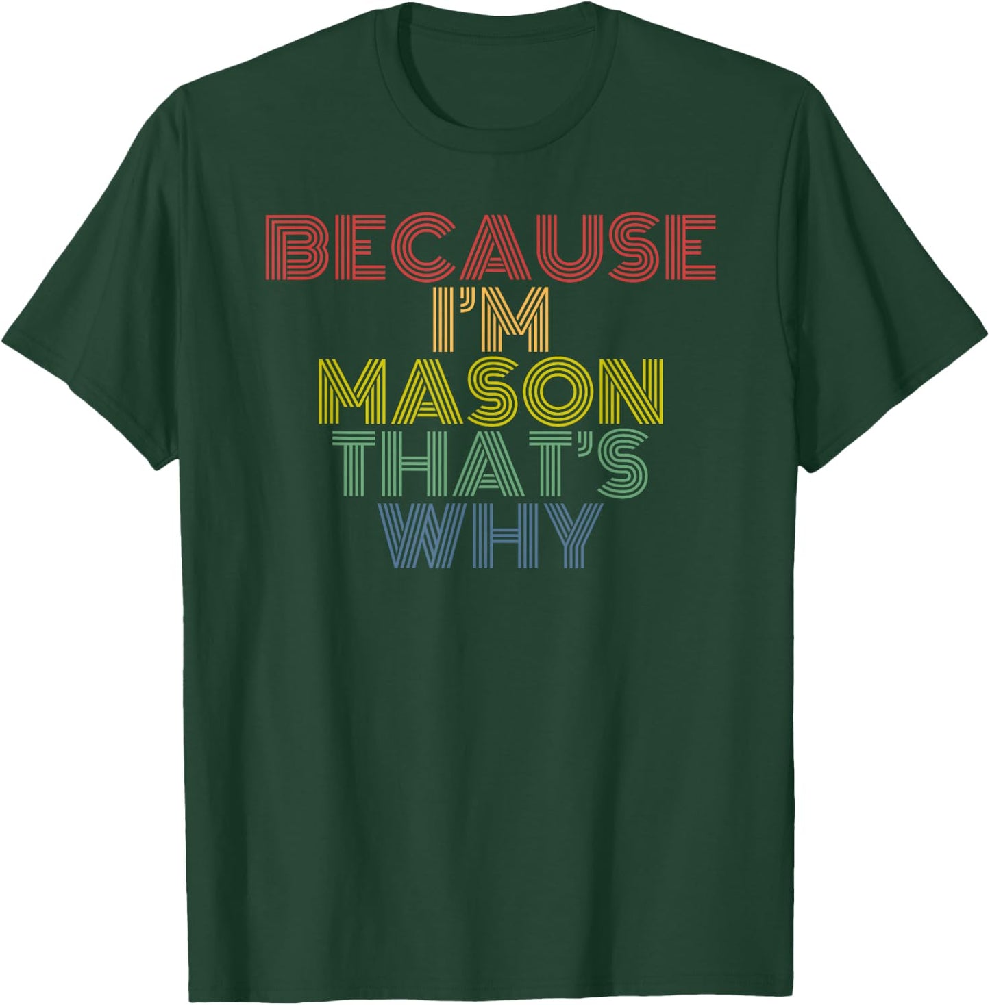 Because I’m Mason That’s Why Funny Name Confidence Phrase T-Shirt - T-Shirt | Forest