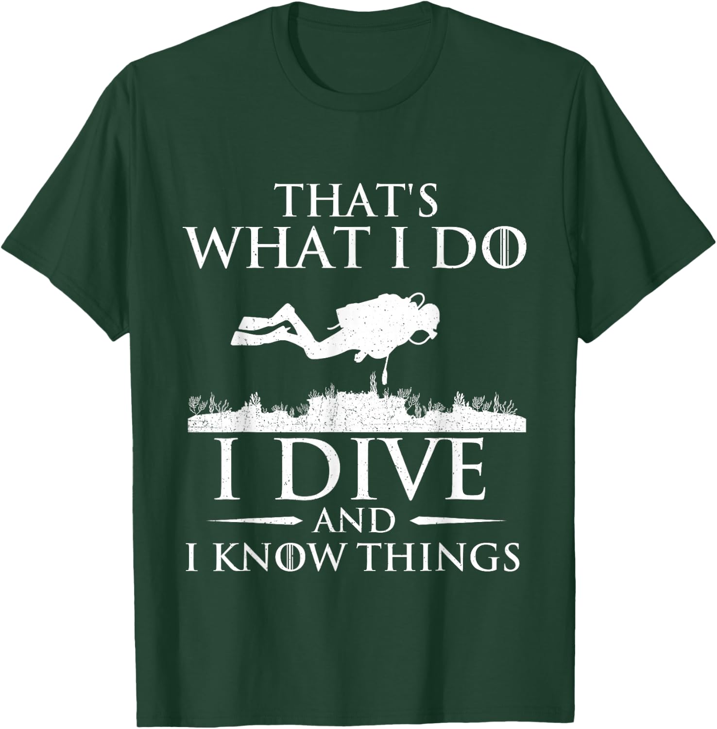 I Do I Dive and I Know Things - Scuba Diving Scuba Diver T-Shirt - T-Shirt | Forest