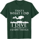 I Do I Dive and I Know Things - Scuba Diving Scuba Diver T-Shirt - T-Shirt | Forest