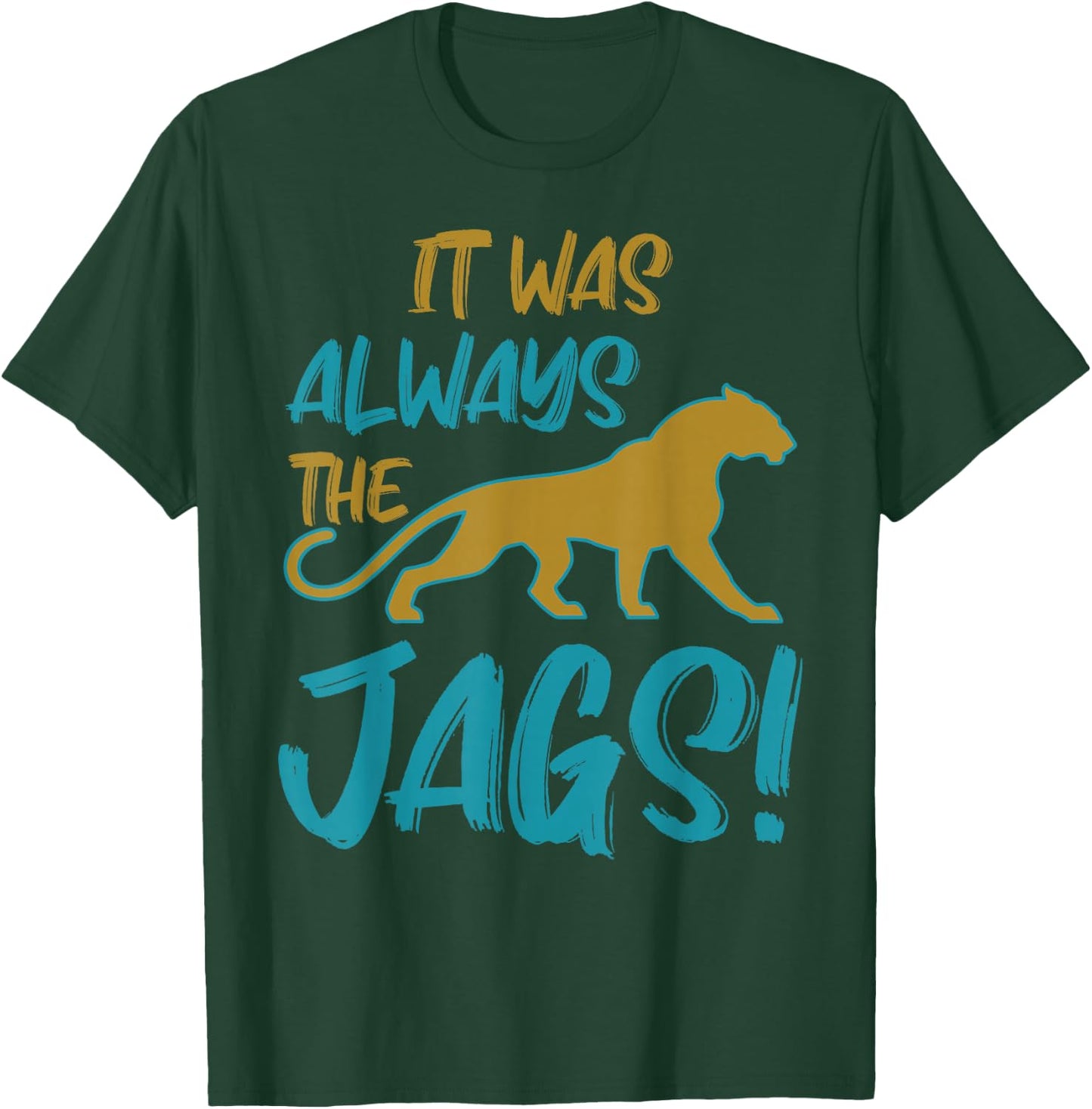 It was Always The Jaguars Meme Design Quote Apparel Saying T-Shirt - T-Shirt | Forest