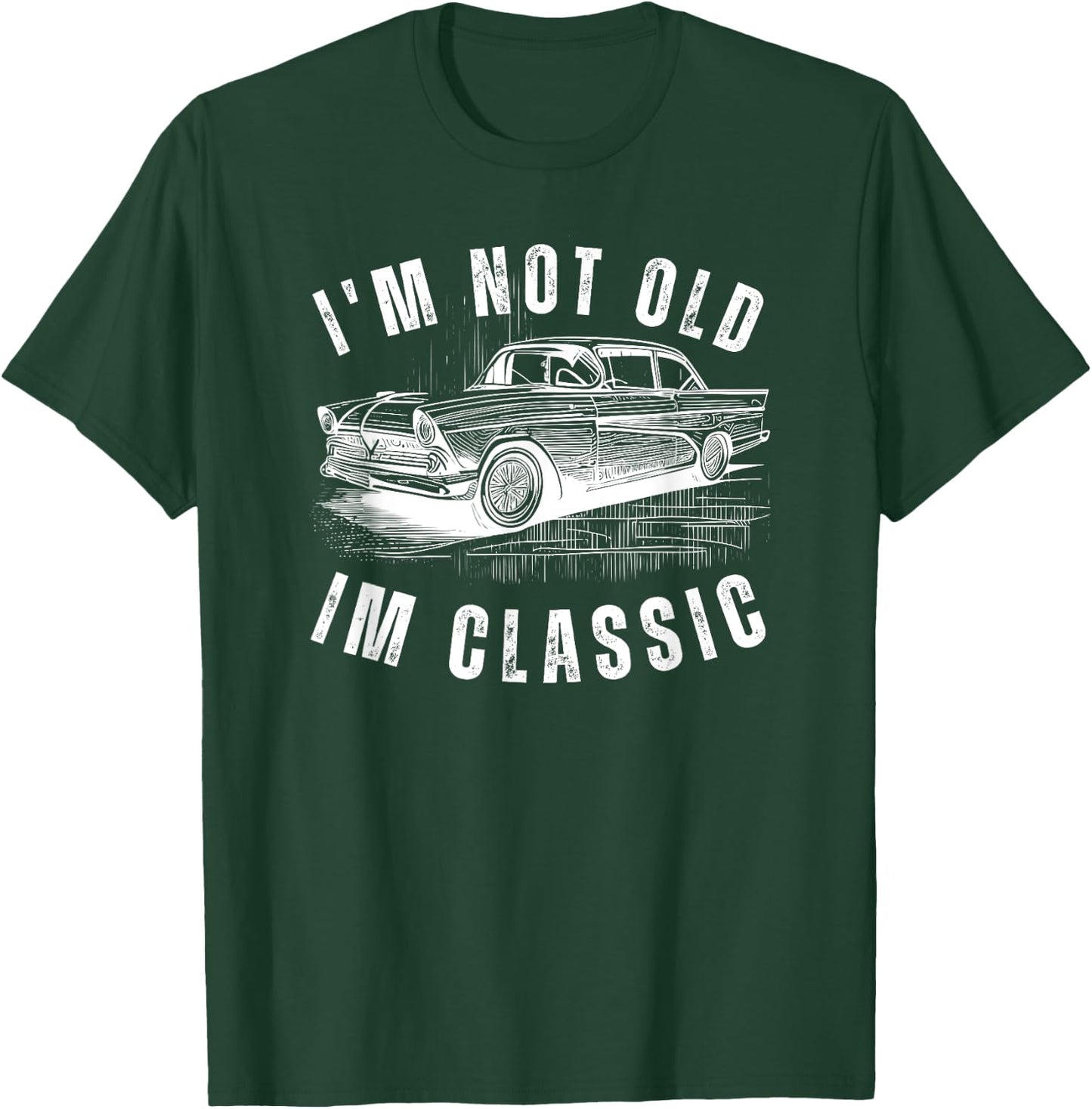 I'm Not Old Im Classic funny Dad Birthday Old Car Classic T-Shirt - T-Shirt | Forest