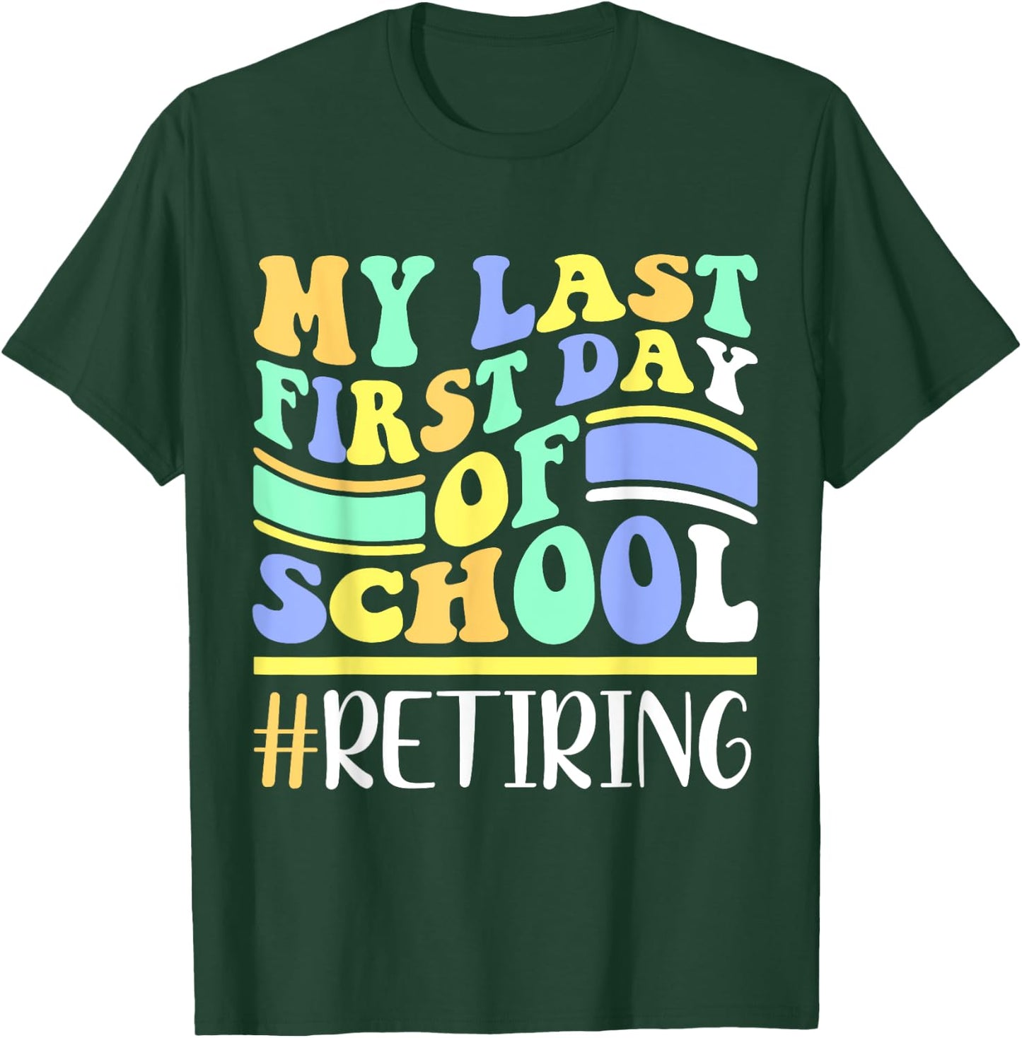 My Last First Day Of School Retiring Teacher Retirement T-Shirt - T-Shirt | Forest