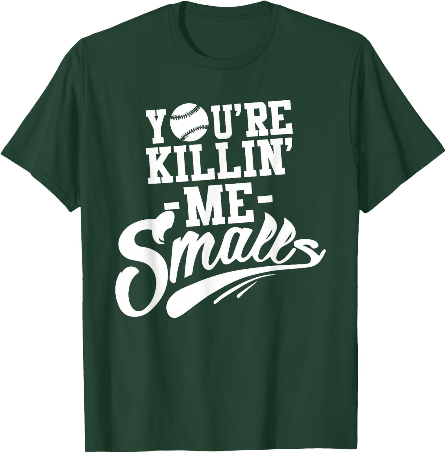 You're Killin Me Smalls Baseball Funny T-Shirt - T-Shirt | Forest
