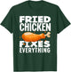 Fried Chicken Fixes Everything Funny Fried Chicken Lover T-Shirt - T-Shirt | Forest