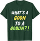 What's A Goon To A Goblin Classic Rap Hip Hop Quote Lyrics T-Shirt - T-Shirt | Forest