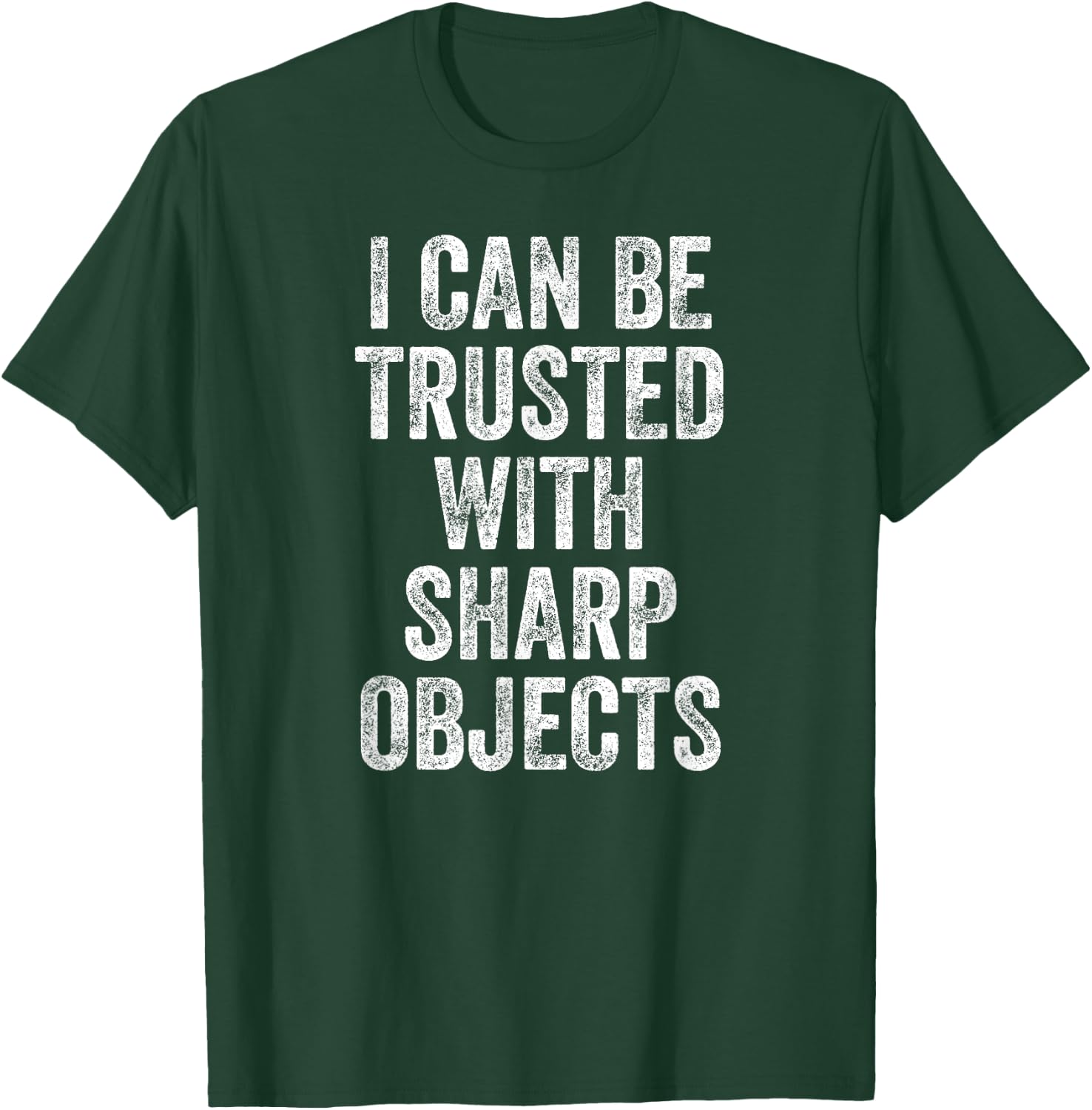 I Can Be Trusted With Sharp Objects T-Shirt - T-Shirt | Forest