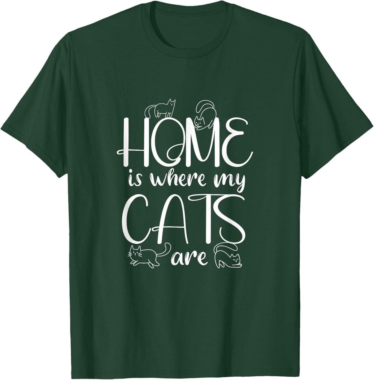 Home Is Where My Cats Are | Kitten Cats Lover T-Shirt - T-Shirt | Forest