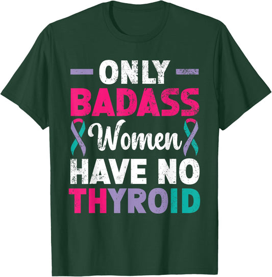 Only Badass Women Have No Thyroid Cancer Awareness T-Shirt - T-Shirt | Forest
