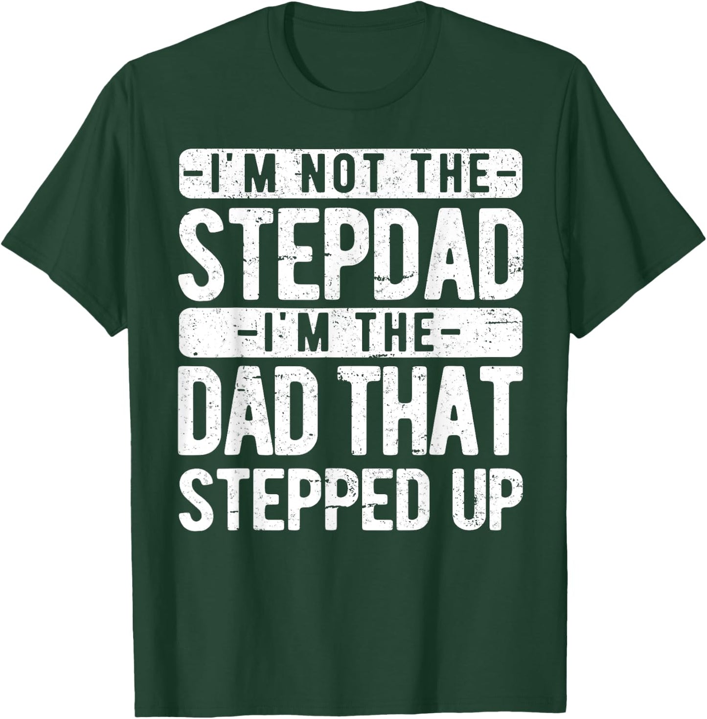 I’m not the Stepdad I’m The Dad That Stepped Up Step Dad T-Shirt - T-Shirt | Forest