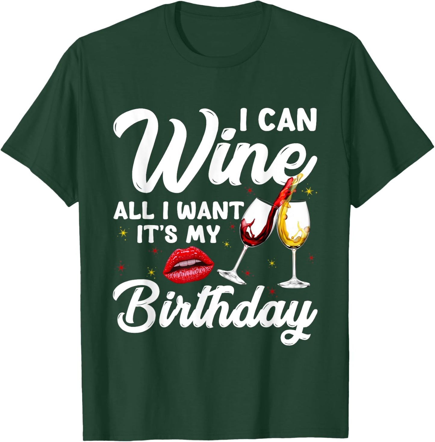 Funny I Can Wine All I Want It's My Birthday Drinking Party T-Shirt - T-Shirt | Forest