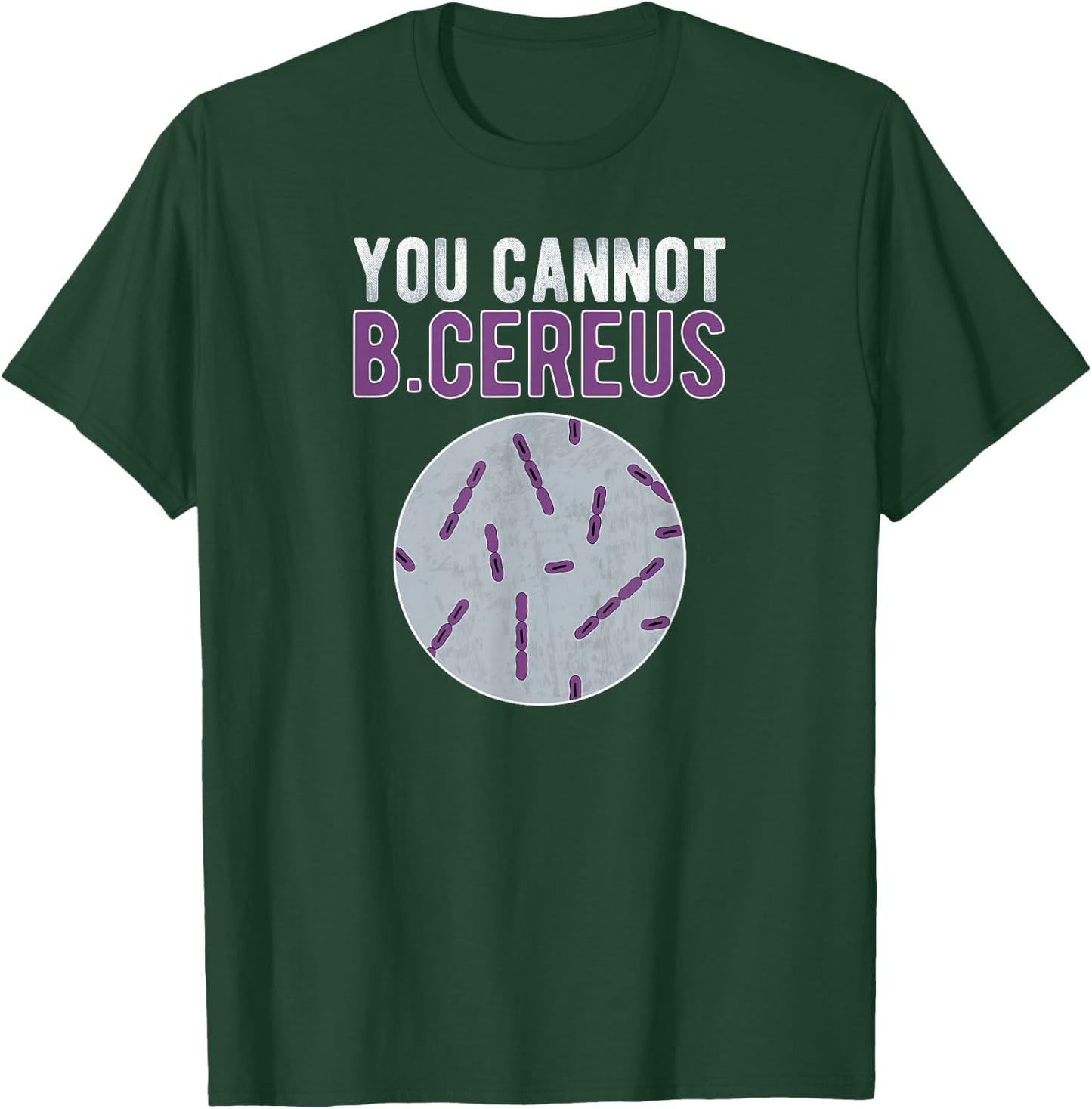 You Cannot B Cereus Microbiologist Microbiology T-Shirt - T-Shirt | Forest