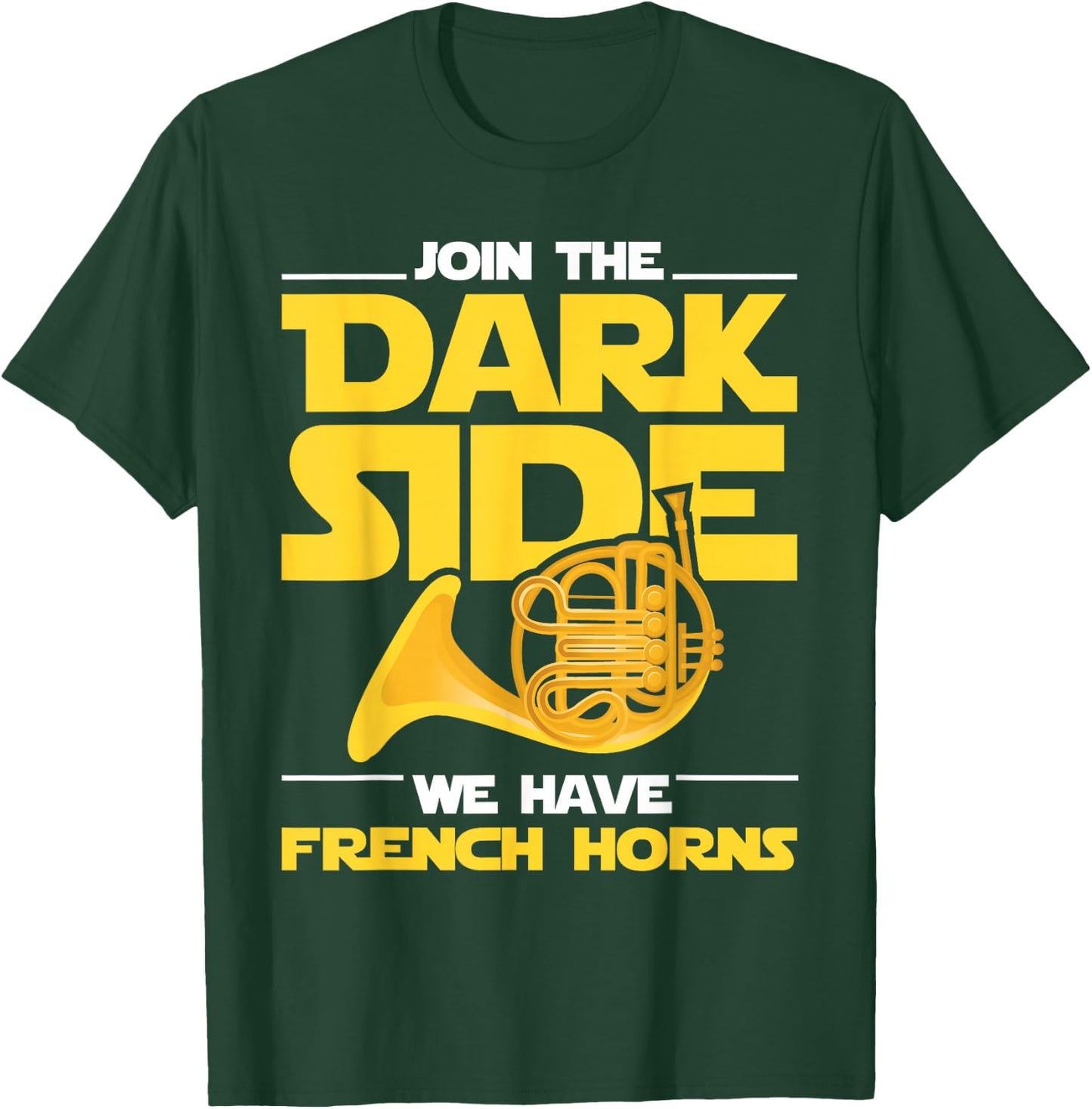 Join The Darks Side We Have French Horns - French Hornist T-Shirt - T-Shirt | Forest