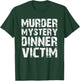 Murder Mystery, Dinner Victim T-Shirt - T-Shirt | Forest