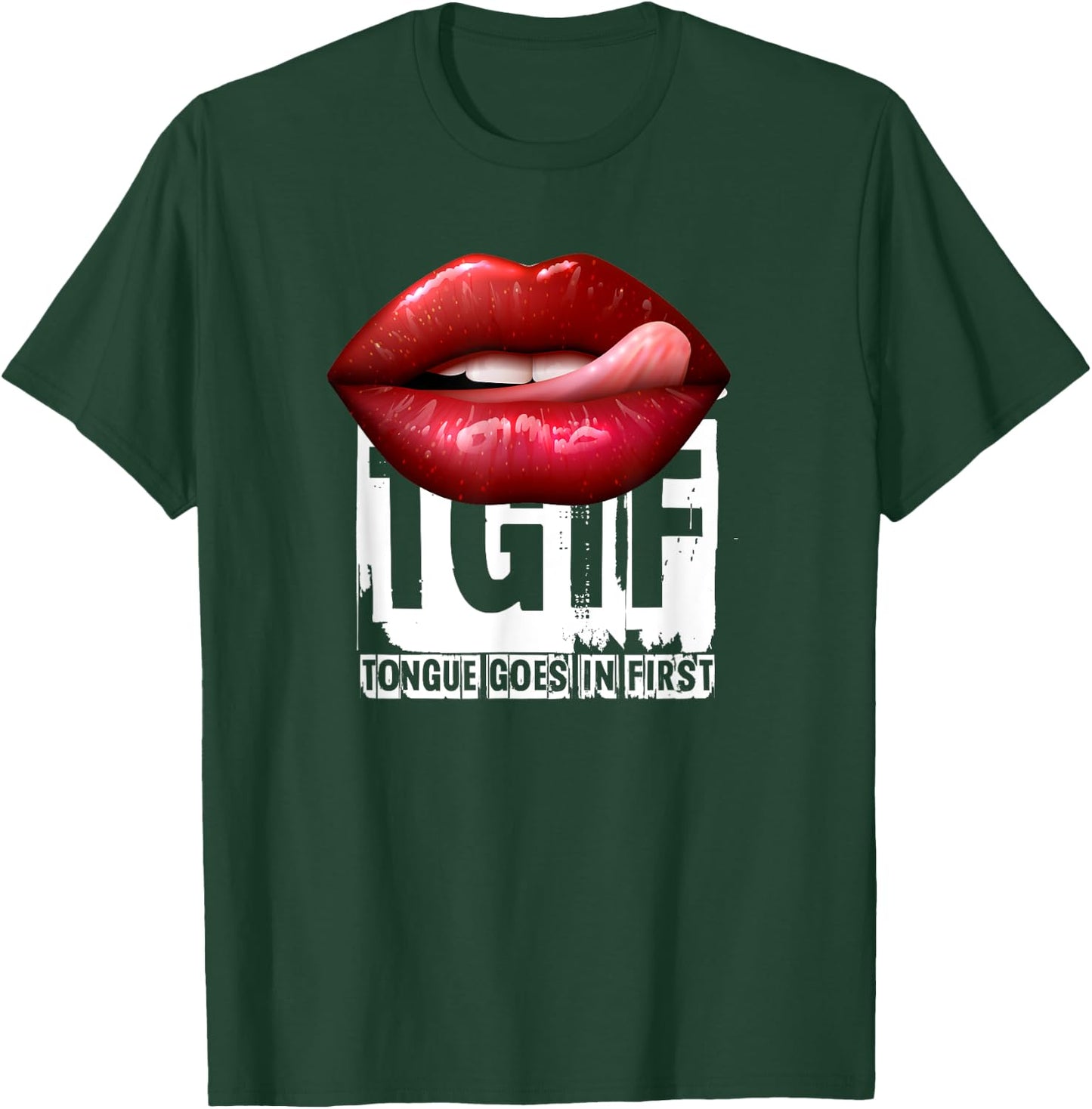 Funny Sexy Quote TGIF Tongue Goes In First T-Shirt - T-Shirt | Forest