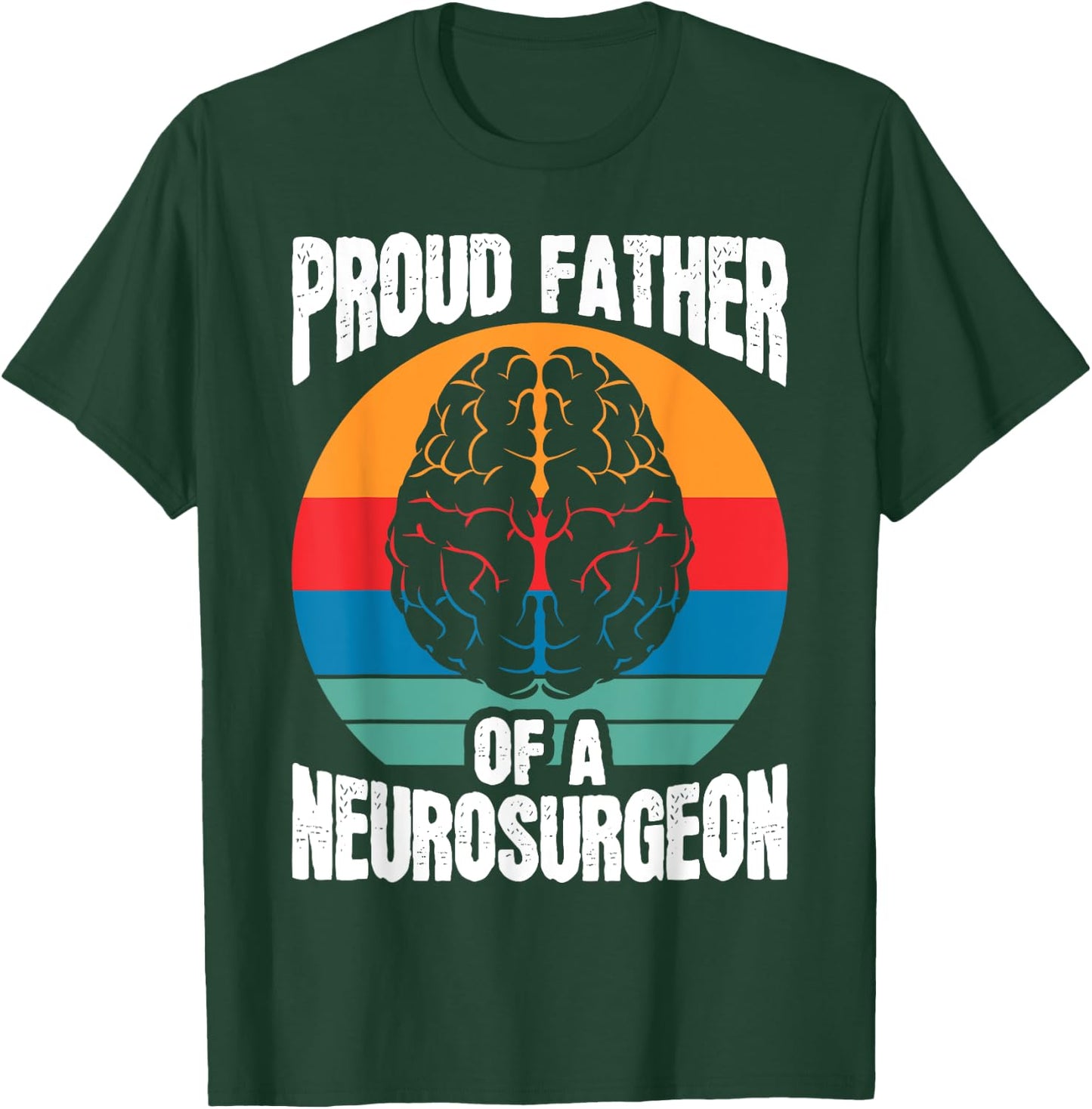 Proud Father Of Neurosurgeon Brain Surgeon Surgery Graphic T-Shirt - T-Shirt | Forest