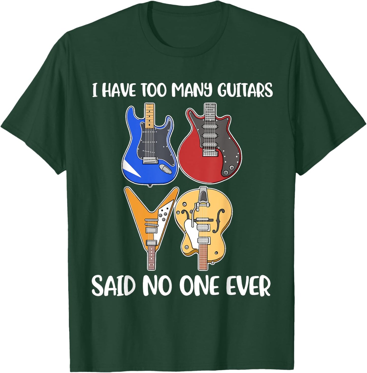 I Have Too Many Guitars Said No One Ever T-Shirt - T-Shirt | Forest