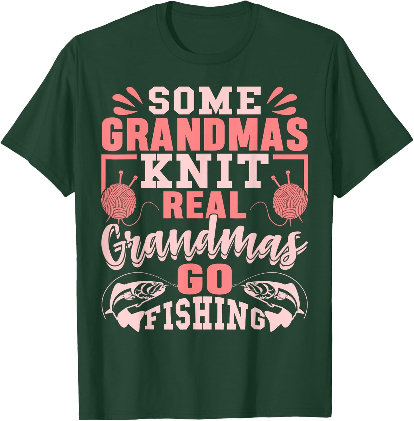 Some Grandmas Knit Real Grandmas Go Fishing Gift T-Shirt - T-Shirt | Forest