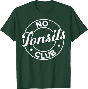 Tonsil Surgery Recovery No Tonsils Club Tonsils Removal T-Shirt - T-Shirt | Forest