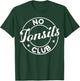 Tonsil Surgery Recovery No Tonsils Club Tonsils Removal T-Shirt - T-Shirt | Forest