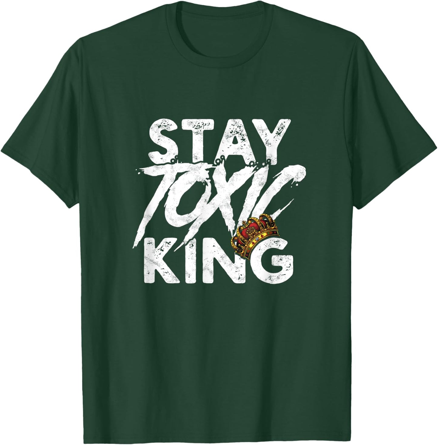 Stay toxic king - Dangerous Toxicity Caution Reminder T-Shirt - T-Shirt | Forest