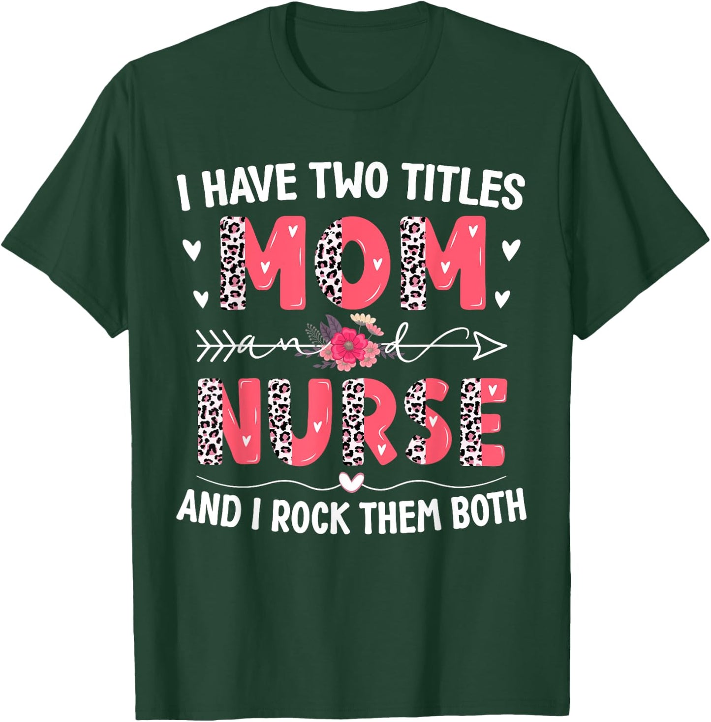 I Have Two Titles Mom And Nurse Leopard Floral Mother's Day T-Shirt - T-Shirt | Forest