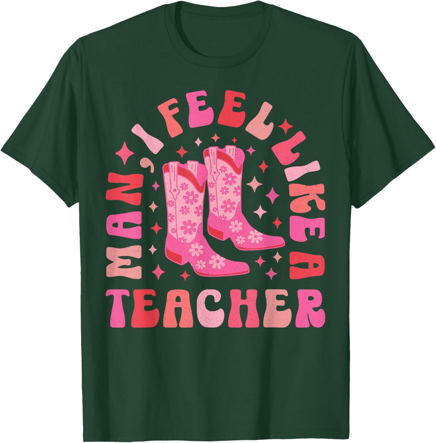 Man I Feel Like a Teacher | Women Men Western Teacher Retro T-Shirt - T-Shirt | Forest