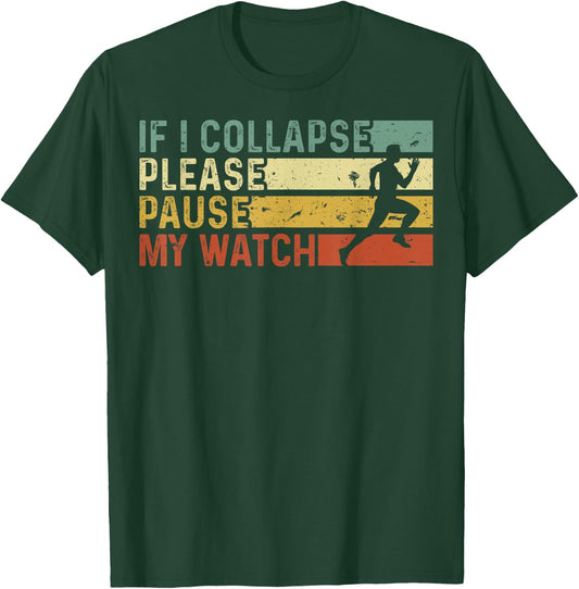 Funny Runner If I Collapse Please Pause My Watch Running T-Shirt - T-Shirt | Forest