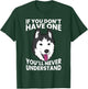 Husky Owner If You Don't Have One You'll Never Understand Men Women Girls Kids T-Shirt - T-Shirt | Forest