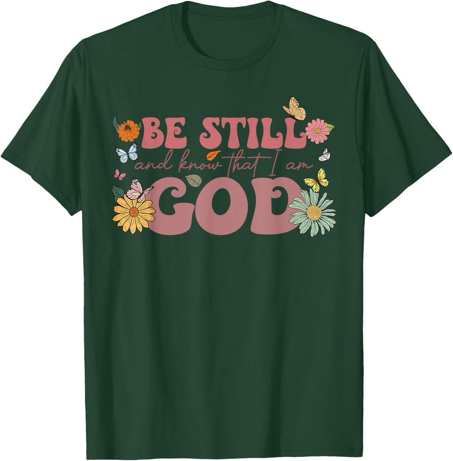 Be Still And Know That I Am God Psalm Religious Floral Women T-Shirt - T-Shirt | Forest
