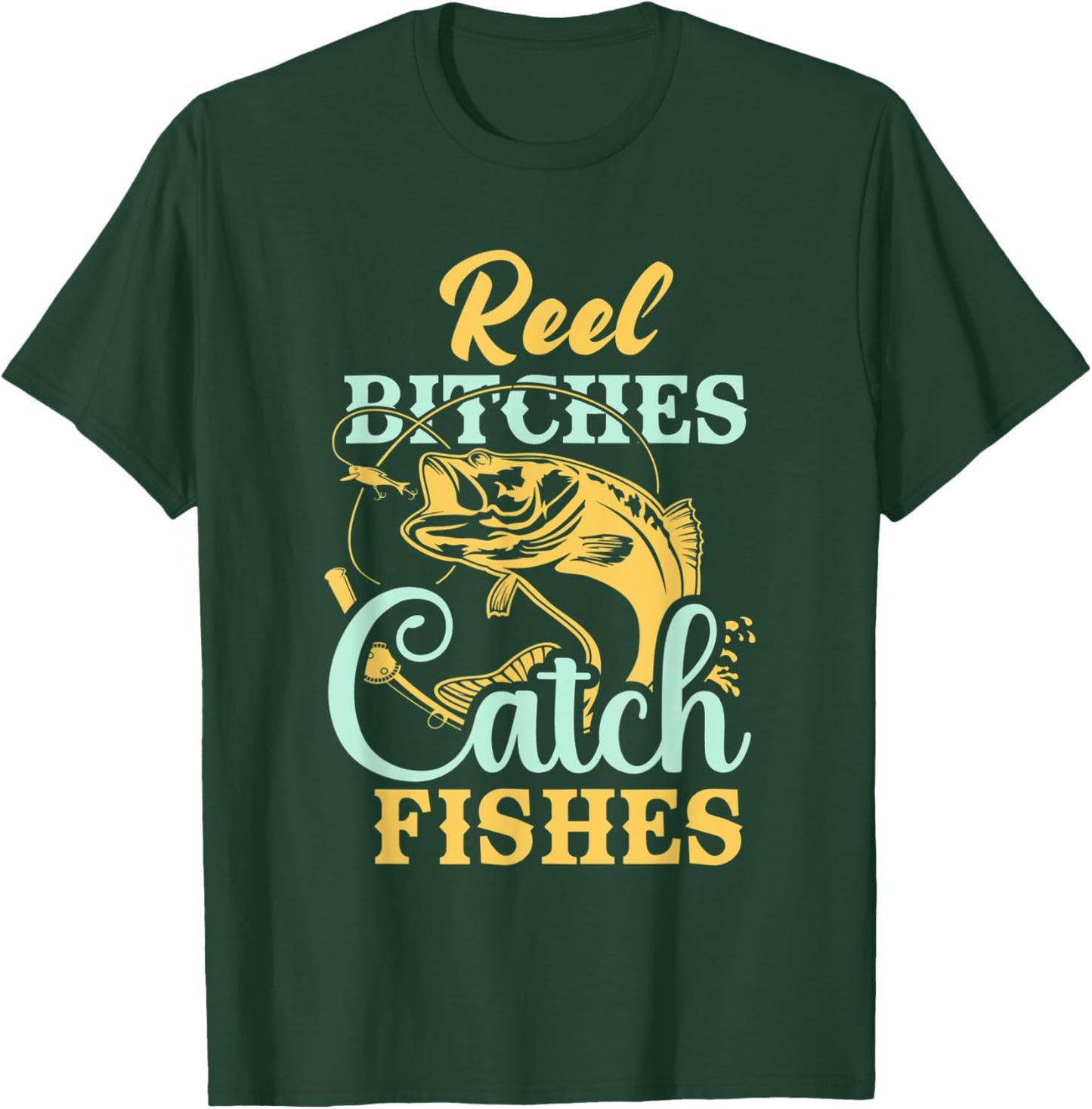 Reel Bitches Catch Fishes Funny Fishing T-Shirt - T-Shirt | Forest