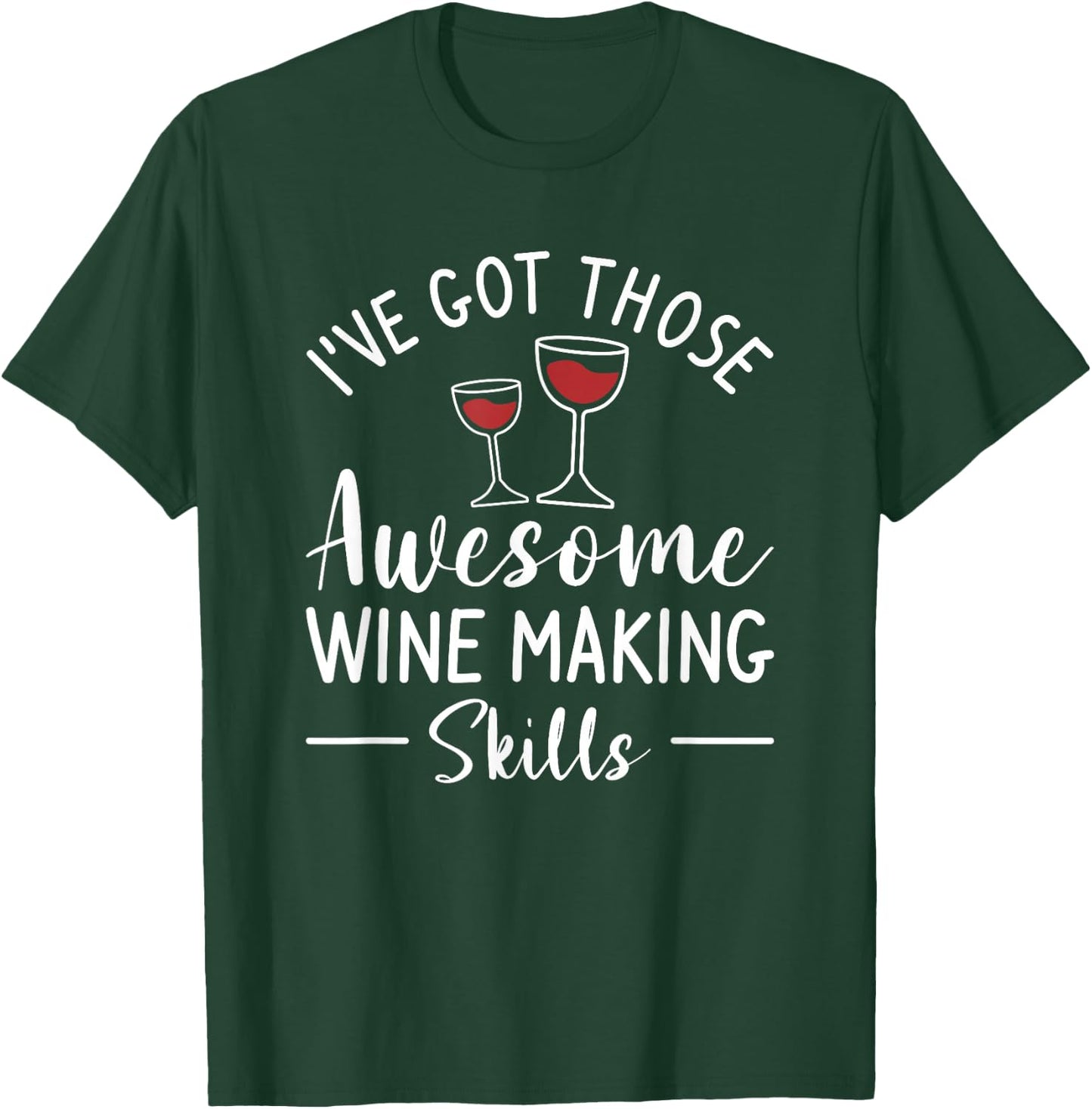 I've Got Those Awesome Wine Making Skills Winemaker T-Shirt - T-Shirt | Forest