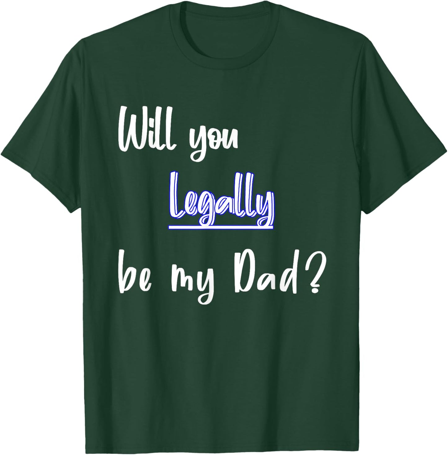 Will You Legally Be My Dad ? Sweet Surprise Adoption T-Shirt - T-Shirt | Forest