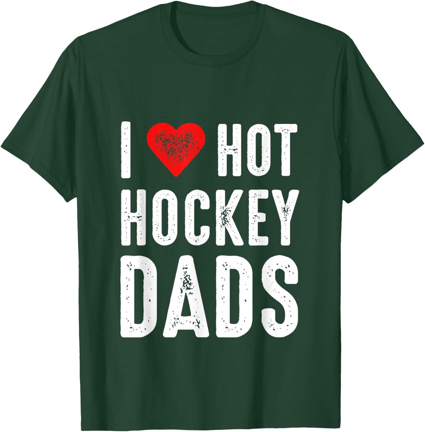 I Love Hot Hockey Dads T-Shirt - T-Shirt | Forest