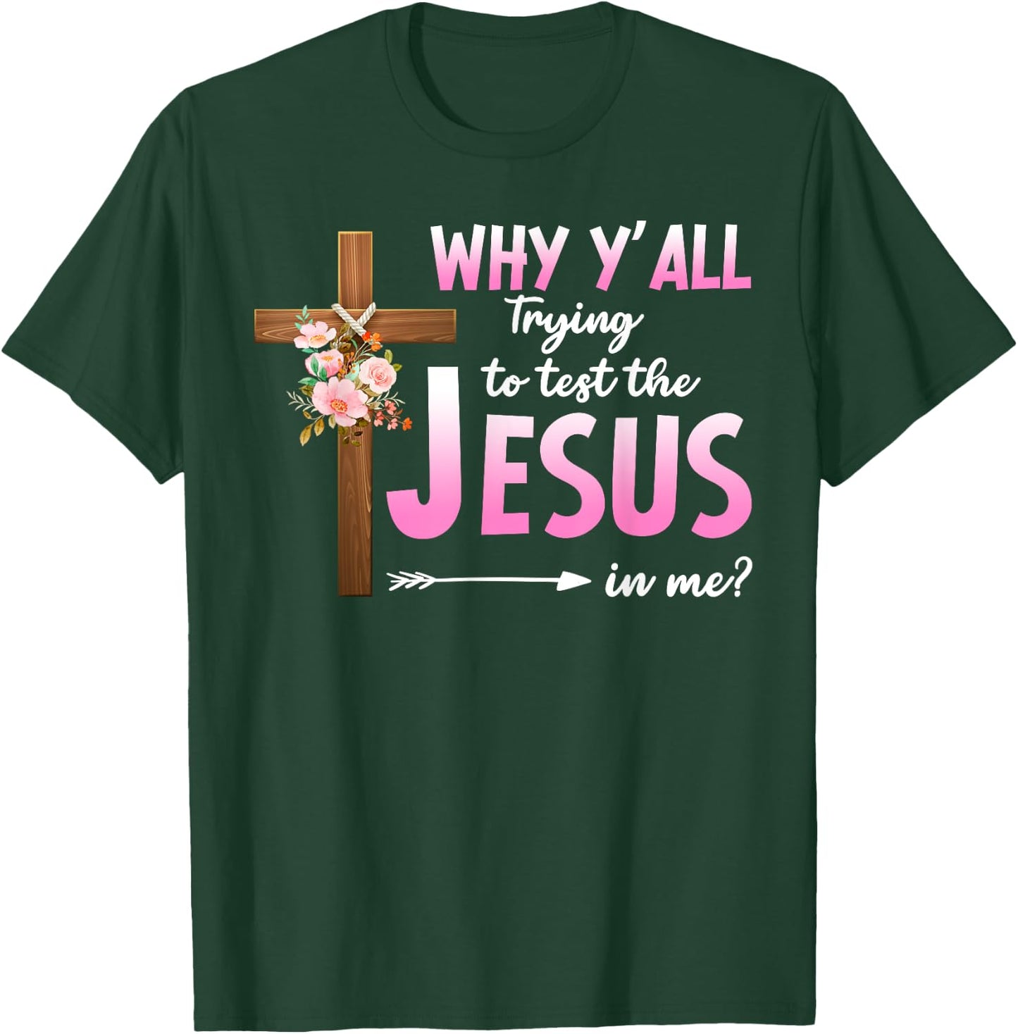 Why Are You All Trying To Test the Jesus in Me Christian T-Shirt - T-Shirt | Forest