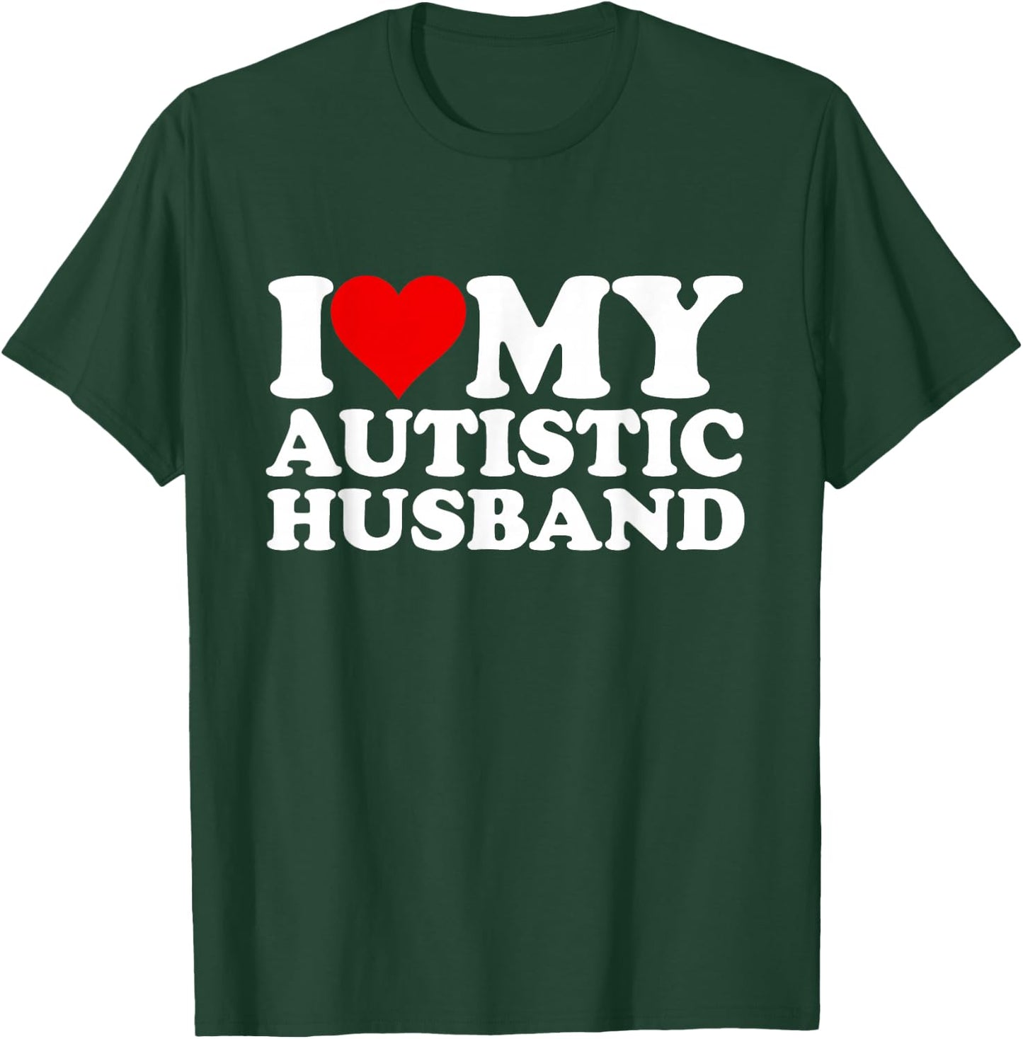 I Heart My Autistic Husband I Love My Hot Husband Funny T-Shirt - T-Shirt | Forest