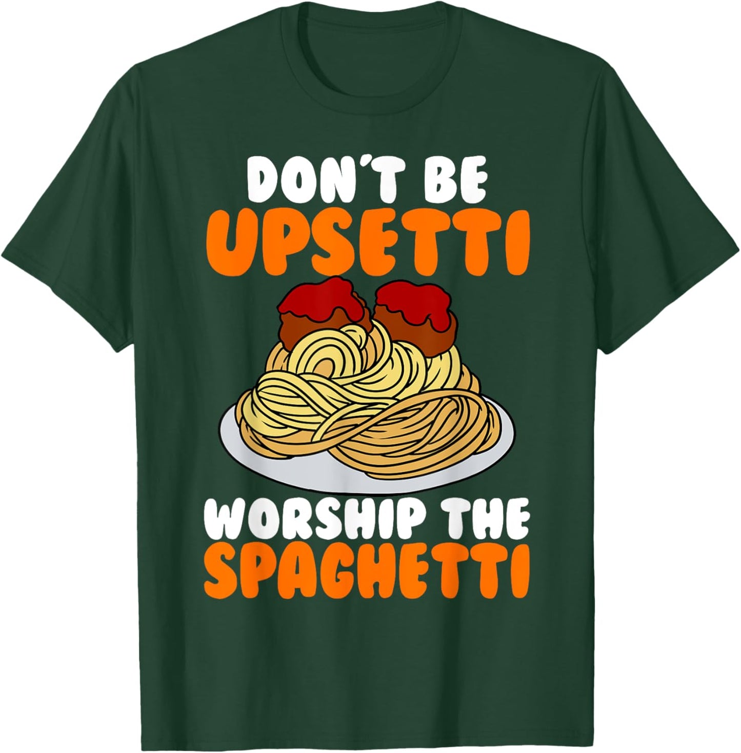 Flying Spaghetti Monster FSM Don't Upsetti Worship Spaghetti T-Shirt - T-Shirt | Forest