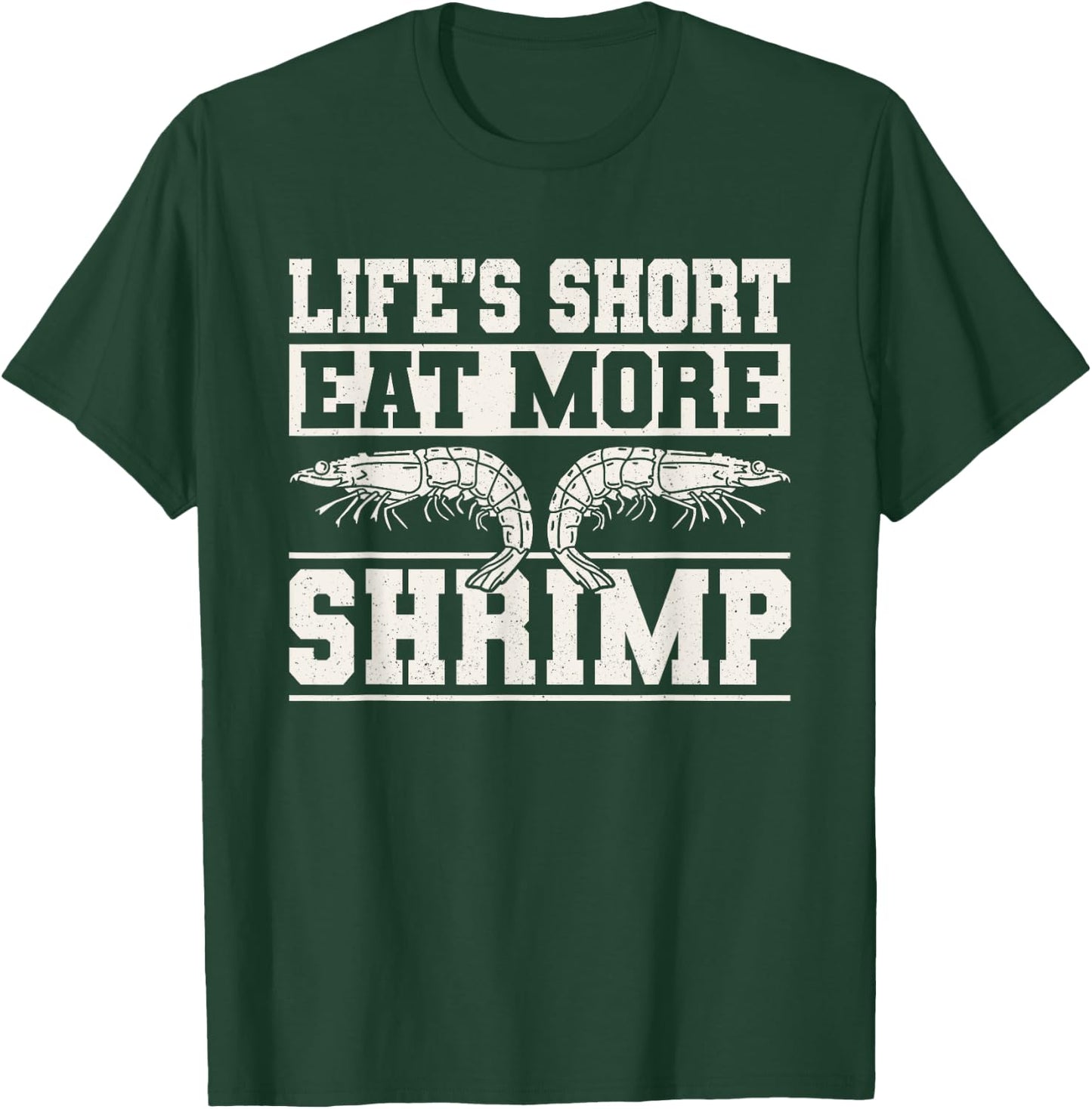 Lifes Short Eat More Shrimp Seafood Shellfish T-Shirt - T-Shirt | Forest