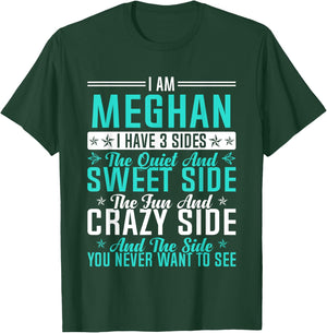 Meghan I Have 3 Sides Funny Name Humor Nickname T-Shirt - T-Shirt | Forest