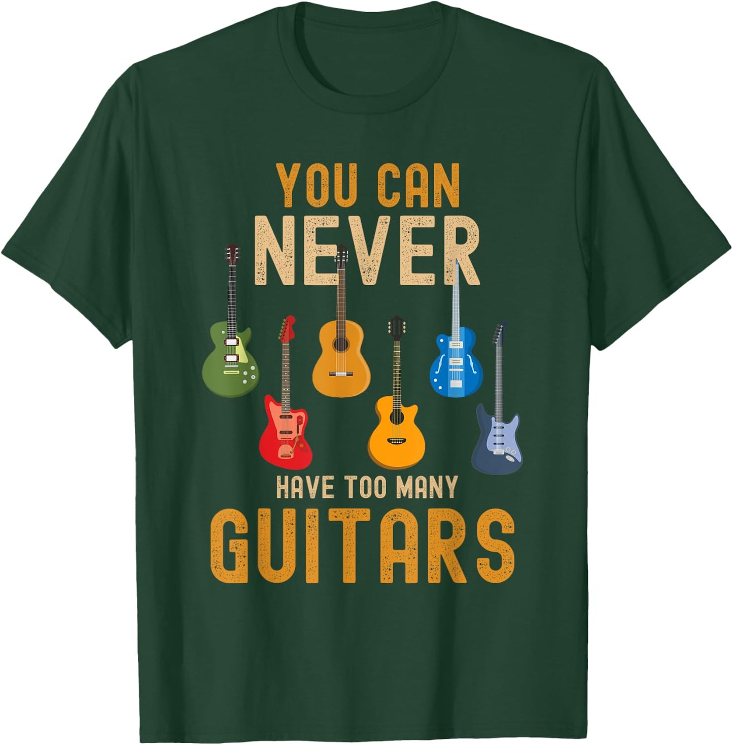 You Can Never Have Too Many Guitars Shirts Music Funny T-Shirt - T-Shirt | Forest